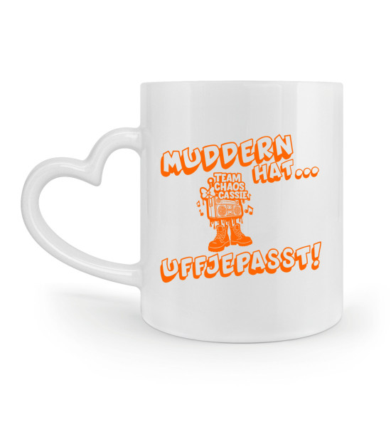 Muddern hat uffjepasst Chaos Cassie - Herzhenkel Tasse